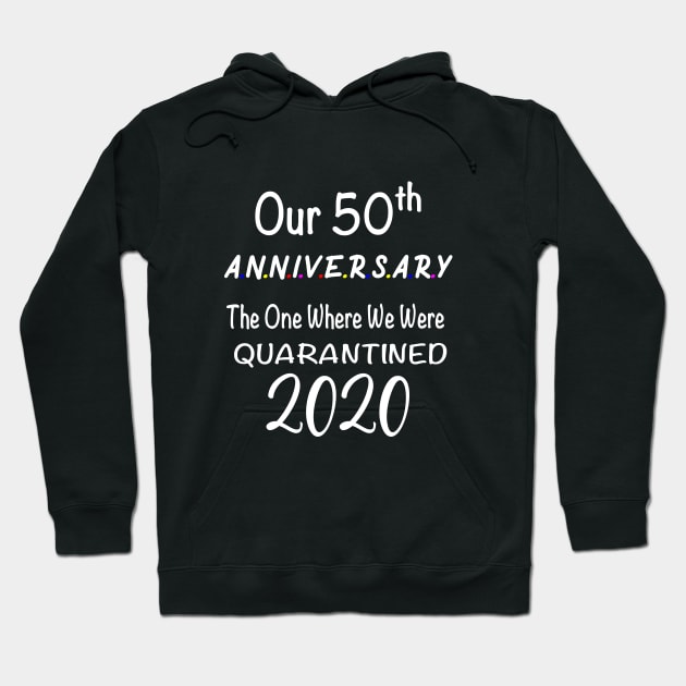 Our 50th Anniversary Quarantined 2020 Hoodie by designs4up